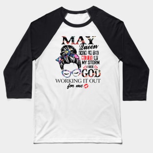 May Queen Even In The Midst Of My Storm I See God Baseball T-Shirt